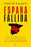 España fallida: Cómo el fracaso de las élites nos ha convertido en un país irrelevante