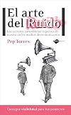 El arte del ruido: Los secretos para obtener repercusion masiva en los medios de comunicacion (Plataforma actual) (Spanish Edition)