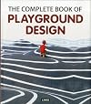 The Complete Book of Playgrounds Design