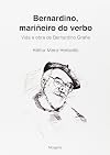 Bernardino, mariñeiro do verbo: Vida e obra de Bernardino Graña (Galician Edition)