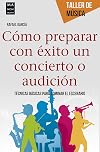 C&oacute;mo preparar con &eacute;xito un concierto o audici&oacute;n: T&eacute;cnicas b&aacute;sicas para dominar el escenario (Taller de M&uacute;sica) (Spanish Edition)