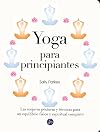 Yoga Para Principiantes. Las Mejores Posturas Y Técnicas Para Un Equilibrio Físico Y Espiritual Completo