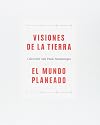 Visiones de la Tierra, El Mundo Planeado: Coleccion Luis Paulo Montenegro/ Visions of Earth, The Planned World: Luis Paulo Montenegro Collection