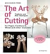 The Art of Cutting: Tradition and New Techniques for Paper, Cardboard, Wood and Other Materials