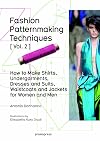 Fashion Patternmaking Techniques Vol. 2: Women/Men. How to Make Shirts, Undergarments, Dresses and Suits, Waistcoats, Men's Jackets