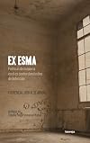 Ex ESMA. Políticas de memoria en el ex centro clandestino de detención. Argentina.