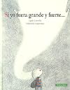 Si yo fuera grande y fuerte 2 Edición (Spanish Edition)