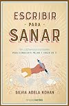 Escribir para sanar: Con 135 ejercicios inspiradores para conocerte mejor y creer en ti (Spanish Edition)