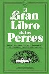 El Gran Libro de los Perros: Los mejores relatos, ensayos y poemas de la literatura canina universal