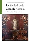 La Piedad de la Casa de Austria: Arte, dinastía y devoción (Estudios Históricos La Olmeda) (Spanish Edition)
