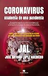 Coronavirus. Anatomía de una pandemia: Origen, evolución y perspectiva de futuro del acontecimiento que marcará una época (Spanish Edition)
