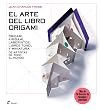 El arte del libro origami: Origami, kirigami, laberintos, libros túnel y miniatura de artistas de todo el mundo