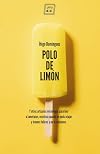 Polo de lim&oacute;n : y otros art&iacute;culos veraniegos para leer a lametazos, escritos cuando se pod&iacute;a viajar y &eacute;ramos felices y no lo sab&iacute;amos