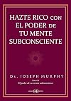 Hazte rico con el poder de tu mente subconsciente