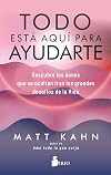 Todo está aquí para ayudarte: Descubre los dones que se ocultan tras los grandes desafíos de la vida (Spanish Edition)