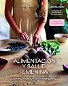 Alimentación y salud femenina: Cuida tus hormonas comiendo rico (Bienestar, estilo de vida, salud)