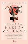 Sanar la herida materna: Descubrir a la madre interior y romper con la herencia patriarcal de dolor, vergüenza, sometimiento y silencio, que recibimos ... de generación en generación (Spanish Edition)