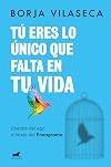 Tú eres lo único que falta en tu vida. Libérate del ego a través del Eneagrama / You Are What Is Missing in Your Life (Spanish Edition)