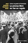 La prensa libre no fue un regalo: Cómo se gestó la Transición