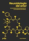 Neurobiología del amor: Los secretos del enamoramiento y la bioquímica del deseo (Spanish Edition)