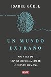 Un mundo extraño: Apuntes de una neuróloga sobre la mente humana / Strange World : A Neurologists Notes on the Human Mind (Spanish Edition)