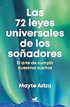 Las 72 leyes universales de los soñadores: El arte de cumplir nuestros sueños / The 72 Universal Laws of Dreamers: The Art of Making Our Dreams Come True (Spanish Edition)