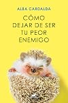 Cómo dejar de ser tu peor enemigo (Spanish Edition)