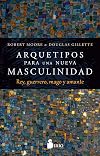 ARQUETIPOS PARA UNA NUEVA MASCULINIDAD: Rey, guerrero, mago y amante (Spanish Edition)