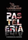 El Pequeño Larousse de la pastelería: La referencia de la pastelería