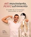 M&aacute;s movimiento, menos sufrimiento: El poder de la fisioterapia para cuidar tu salud (Bienestar, estilo de vida, salud)