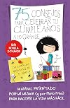 75 consejos para celebrar tu cumpleaños a lo grande : manual patentado por mí misma para hacerte la vida más fácil