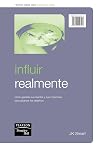 Influir Realmente: Como Ganarse sus Mentes y sus Corazones para Alcanzar los Objetivos