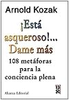 Esta asqueroso!... Dame mas / It is disgusting! ... Give me more: 108 Metaforas Para La Conciencia Plena / 108 Metaphors for Mindfulness (13/20) (Spanish Edition)
