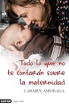 Todo lo que no te contarán sobre la maternidad