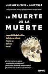 La muerte de la muerte: La posibilidad científica de la inmortalidad física y su defensa moral (Sin colección)