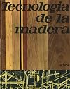 TECNOLOGIA DE LA MADERA.obra teórico práctica ilustrada con 1150 figuras y 27 tablas : primeras nociones, carpintería de taller, carpintería de armar, carpintería mecánica