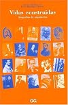 Vidas Construidas: Biografias de Arquitectos (Spanish Edition)