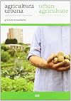 Agricultura urbana / Urban agriculture: Espacios de cultivo para una ciudad sostenible (Spanish and English Edition)