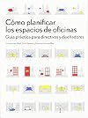 Cómo planificar los espacios de oficinas : guía práctica para directivos y diseñadores
