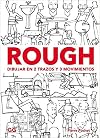 Rough. Dibujar en 2 trazos y 3 movimientos: Personajes, animales, espacios, objetos...