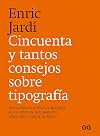 Cincuenta y tantos consejos sobre tipografía: Nueva edición revisada y ampliada de un referente indispensable sobre cómo utilizar las letras.