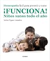 ¡Funciona! Niños sanos todo el año: Homeopatía fácil para prevenir y curar