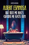 Qué bien me haces cuando me haces bien (Spanish Edition)