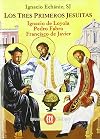 Los tres primeros jesuitas : Ignacio de Loyola, Pedro Fabro, Francisco de Javier