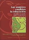 Las mujeres cambian la educación : investigar la escuela, relatar la experiencia