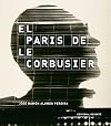 The Paris of Le Corbusier (Spanish Edition)
