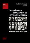 La arquitectura moderna en Latinoamérica : antología de autores, obras y textos