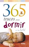 365 Trucos Para Dormir a Tu Bebe/ 365 Tips to Encourage Your Baby to Sleep (El Mundo Del Nino/Kid's World) (Spanish Edition)