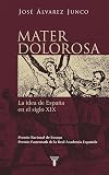 Mater Dolorosa : la idea de España en el siglo XIX