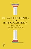 De la democracia en hispanoamérica / On Democracy in Latin America (Spanish Edition)